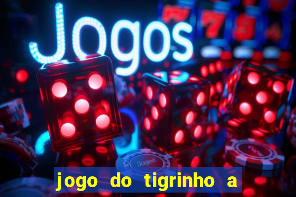 jogo do tigrinho a partir de r$ 1